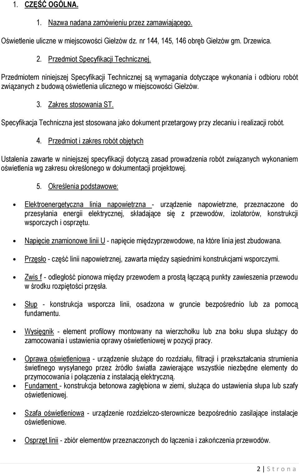 Specyfikacja Techniczna jest stosowana jako dokument przetargowy przy zlecaniu i realizacji robót. 4.