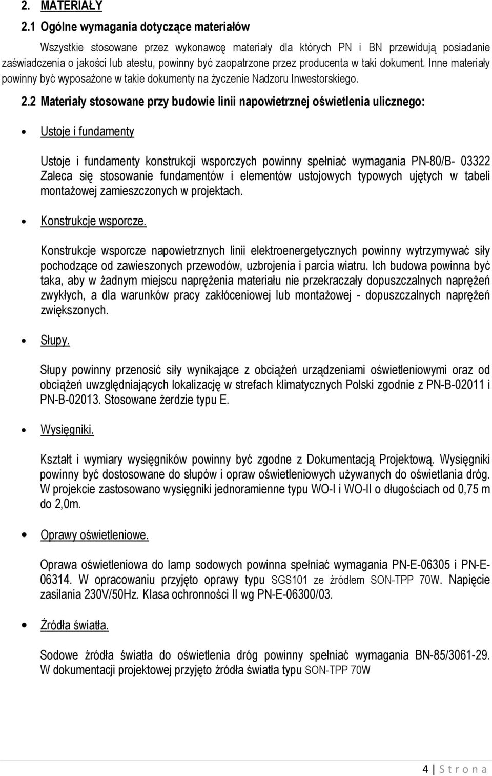 producenta w taki dokument. Inne materiały powinny być wyposażone w takie dokumenty na życzenie Nadzoru Inwestorskiego. 2.