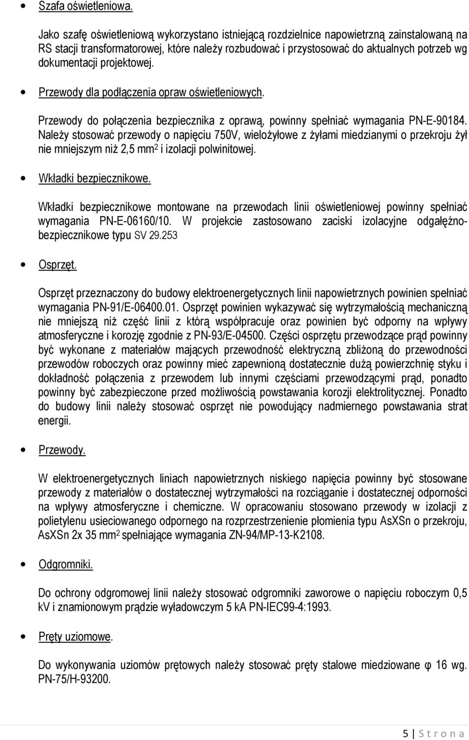projektowej. Przewody dla podłączenia opraw oświetleniowych. Przewody do połączenia bezpiecznika z oprawą, powinny spełniać wymagania PN-E-90184.