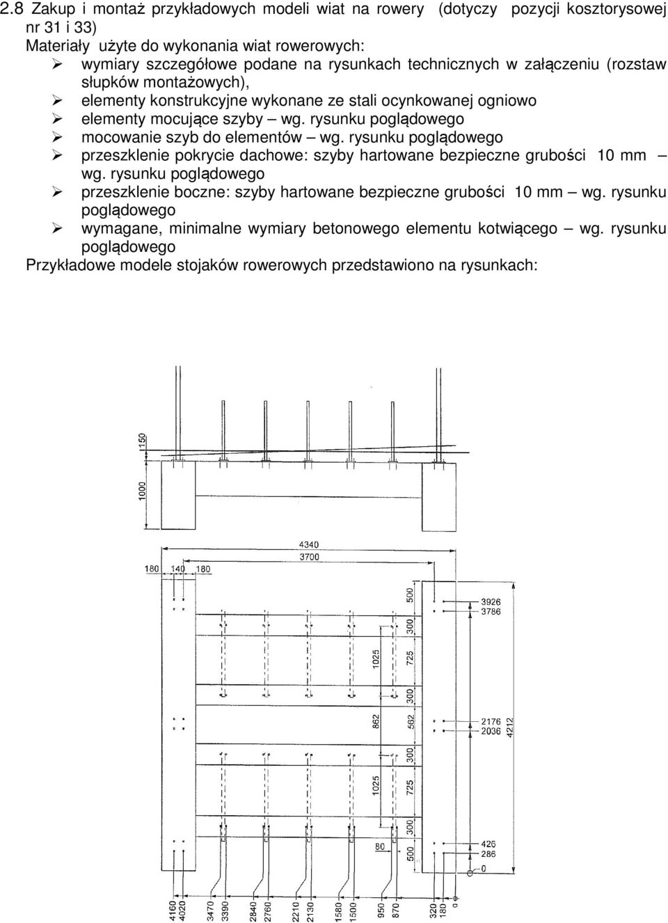rysunku poglądowego mocowanie szyb do elementów wg. rysunku poglądowego przeszklenie pokrycie dachowe: szyby hartowane bezpieczne grubości 10 mm wg.