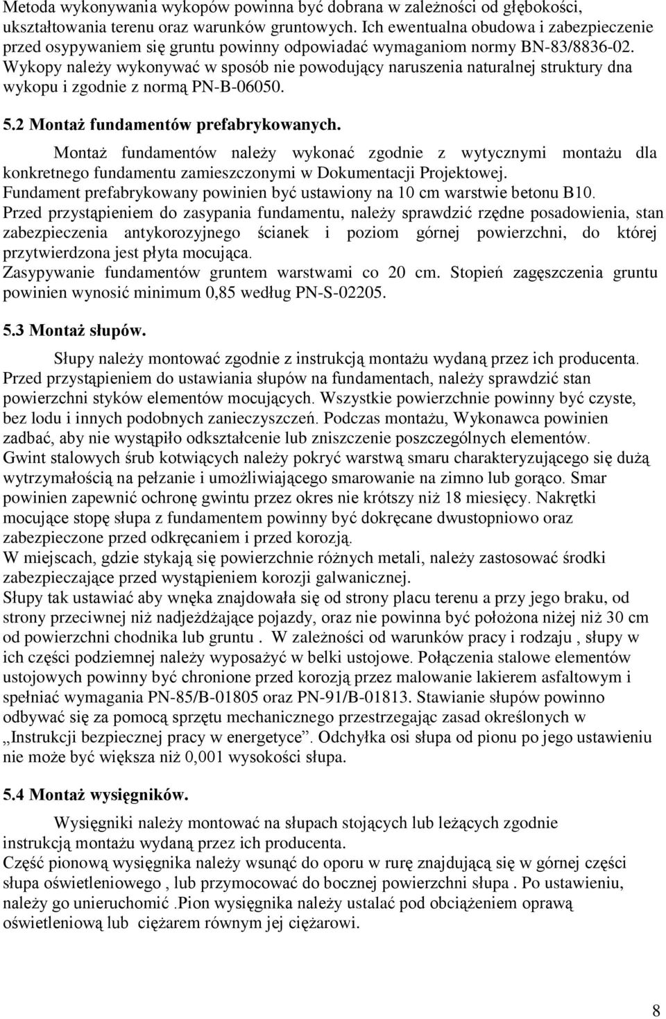 Wykopy należy wykonywać w sposób nie powodujący naruszenia naturalnej struktury dna wykopu i zgodnie z normą PN-B-06050. 5.2 Montaż fundamentów prefabrykowanych.