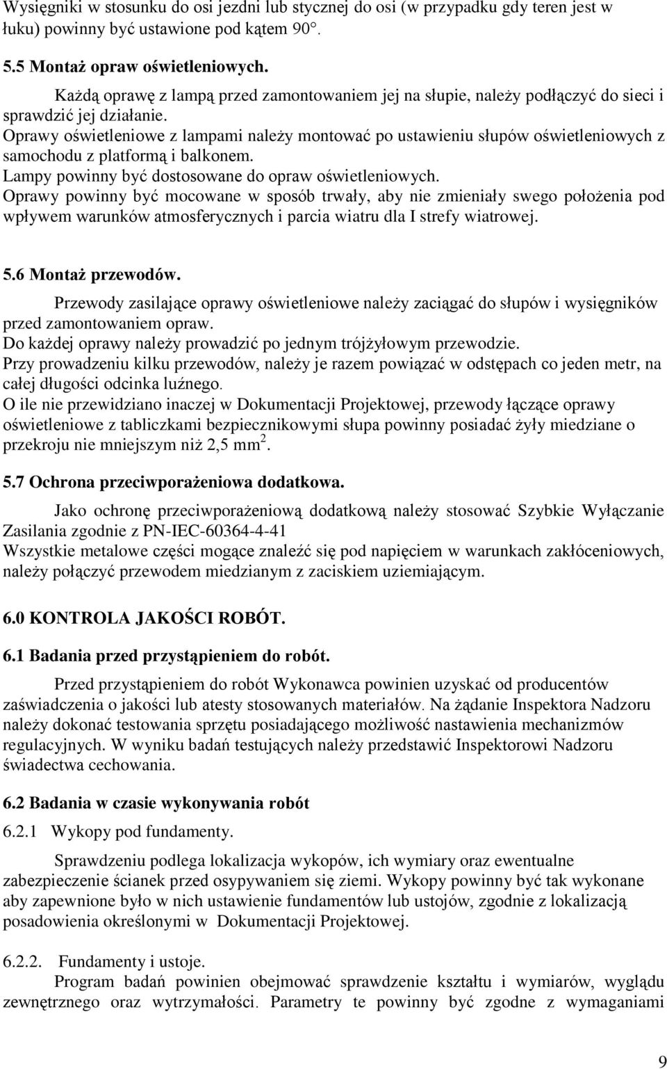 Oprawy oświetleniowe z lampami należy montować po ustawieniu słupów oświetleniowych z samochodu z platformą i balkonem. Lampy powinny być dostosowane do opraw oświetleniowych.