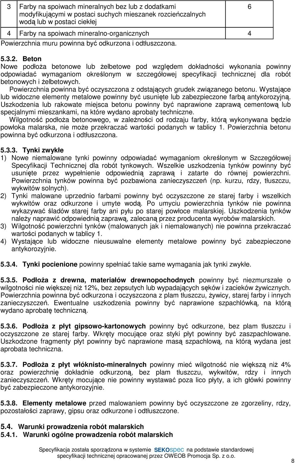 Beton Nowe podłoŝa betonowe lub Ŝelbetowe pod względem dokładności wykonania powinny odpowiadać wymaganiom określonym w szczegółowej specyfikacji technicznej dla robót betonowych i Ŝelbetowych.