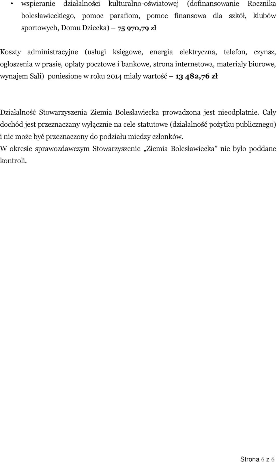 poniesione w roku 2014 miały wartość 13 482,76 zł Działalność Stowarzyszenia Ziemia Bolesławiecka prowadzona jest nieodpłatnie.