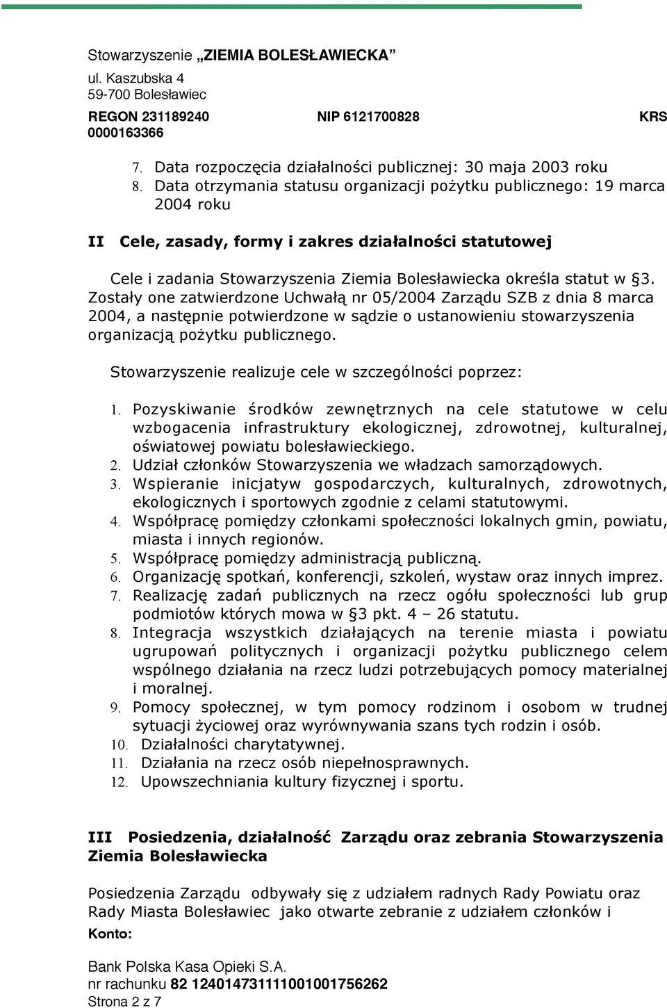 3. Zostały one zatwierdzone Uchwałą nr 05/2004 Zarządu SZB z dnia 8 marca 2004, a następnie potwierdzone w sądzie o ustanowieniu stowarzyszenia organizacją pożytku publicznego.
