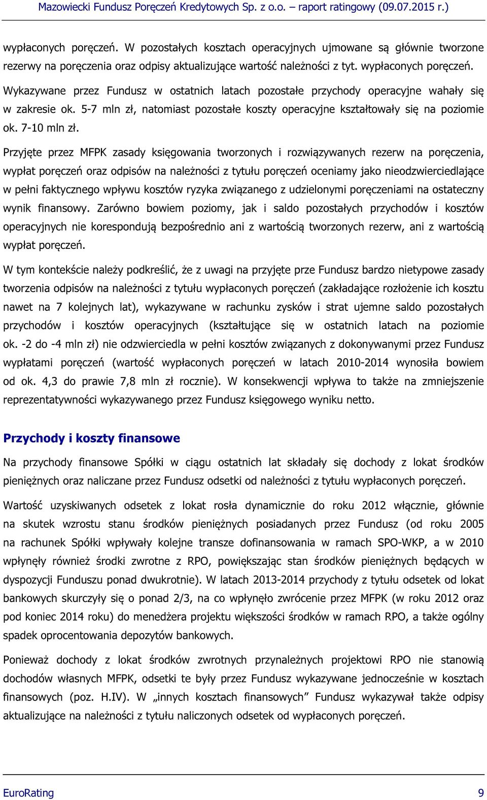 Przyjęte przez MFPK zasady księgowania tworzonych i rozwiązywanych rezerw na poręczenia, wypłat poręczeń oraz odpisów na należności z tytułu poręczeń oceniamy jako nieodzwierciedlające w pełni