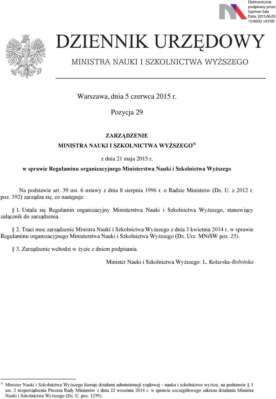 392) zarządza się, co następuje: 1. Ustala się Regulamin organizacyjny Ministerstwa Nauki i Szkolnictwa Wyższego, stanowiący załącznik do zarządzenia. 2.