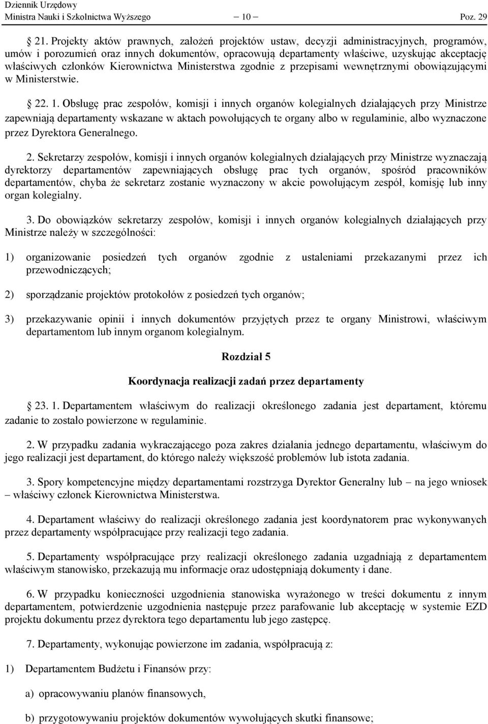 członków Kierownictwa Ministerstwa zgodnie z przepisami wewnętrznymi obowiązującymi w Ministerstwie. 22. 1.