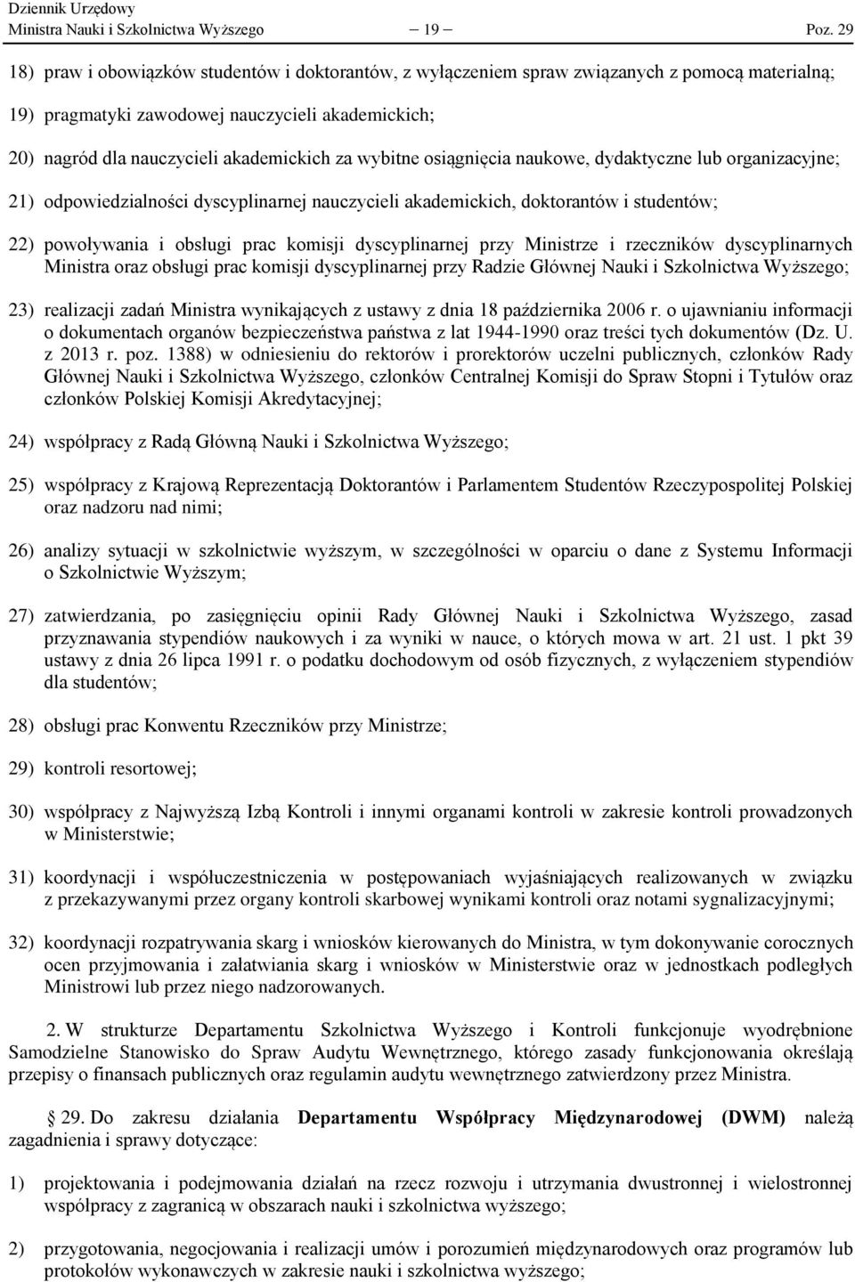 wybitne osiągnięcia naukowe, dydaktyczne lub organizacyjne; 21) odpowiedzialności dyscyplinarnej nauczycieli akademickich, doktorantów i studentów; 22) powoływania i obsługi prac komisji