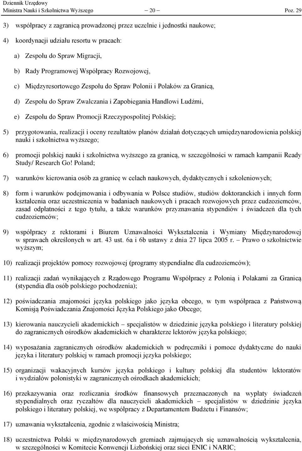 Międzyresortowego Zespołu do Spraw Polonii i Polaków za Granicą, d) Zespołu do Spraw Zwalczania i Zapobiegania Handlowi Ludźmi, e) Zespołu do Spraw Promocji Rzeczypospolitej Polskiej; 5)