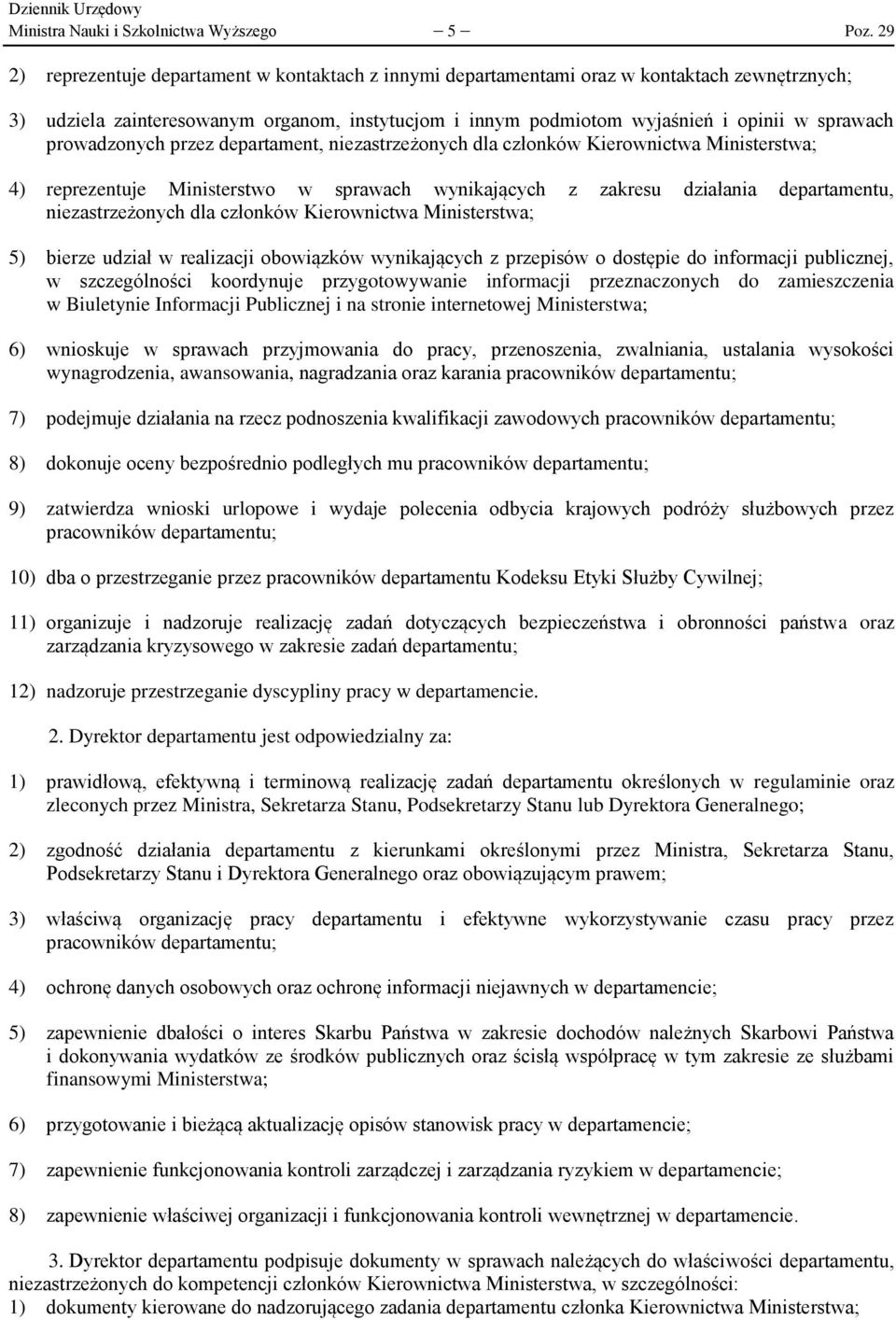 prowadzonych przez departament, niezastrzeżonych dla członków Kierownictwa Ministerstwa; 4) reprezentuje Ministerstwo w sprawach wynikających z zakresu działania departamentu, niezastrzeżonych dla