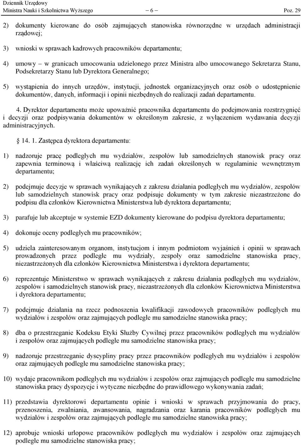 udzielonego przez Ministra albo umocowanego Sekretarza Stanu, Podsekretarzy Stanu lub Dyrektora Generalnego; 5) wystąpienia do innych urzędów, instytucji, jednostek organizacyjnych oraz osób o