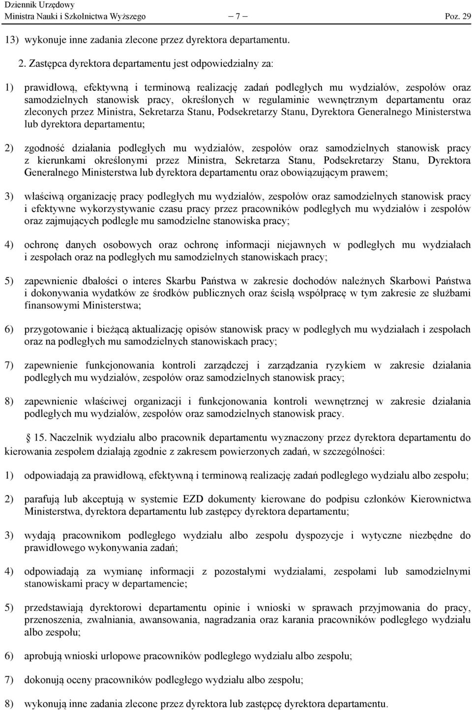 Zastępca dyrektora departamentu jest odpowiedzialny za: 1) prawidłową, efektywną i terminową realizację zadań podległych mu wydziałów, zespołów oraz samodzielnych stanowisk pracy, określonych w