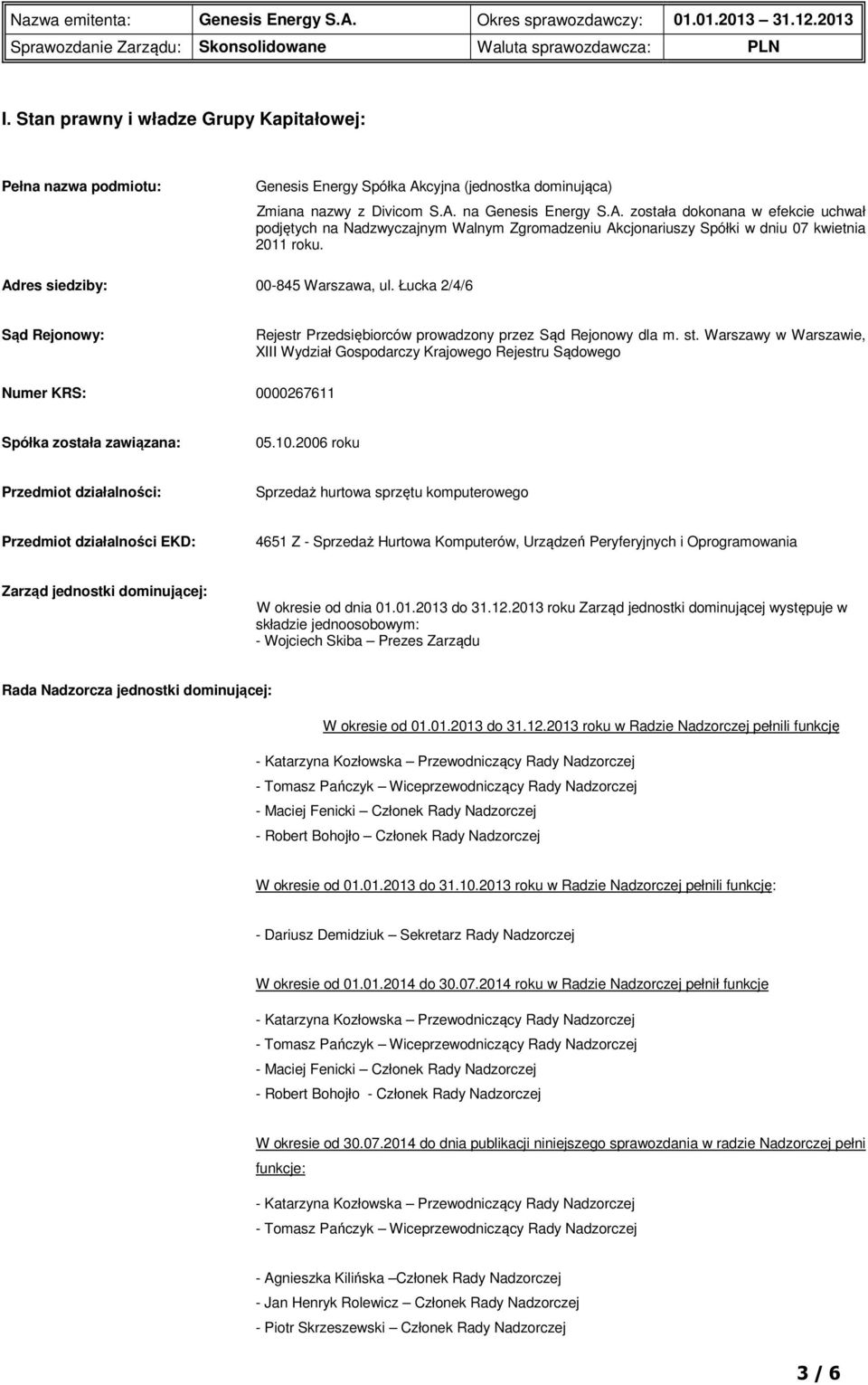 Adres siedziby: 00-845 Warszawa, ul. Łucka 2/4/6 Sąd Rejonowy: Rejestr Przedsiębiorców prowadzony przez Sąd Rejonowy dla m. st.