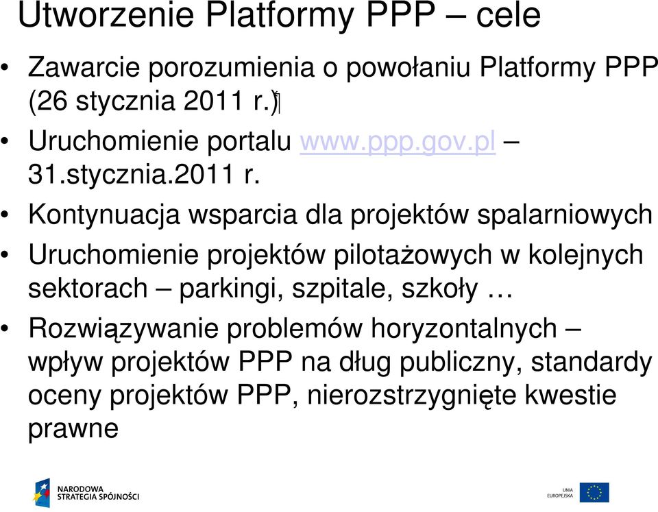 Kontynuacja wsparcia dla projektów spalarniowych Uruchomienie projektów pilotaŝowych w kolejnych sektorach