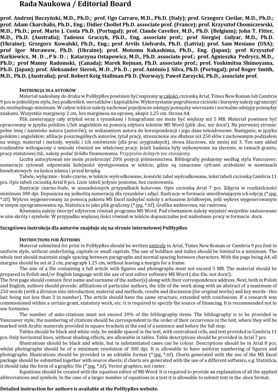D., Eng. associate prof.; prof Siergiej Gulyar, M.D., Ph.D. (Ukraine); Grzegorz Kowalski, Ph.D., Eng.; prof Arvils Lielvards, Ph.D. (Latvia); prof. Sam Mesiano (USA); prof Igor Murawow, Ph.D. (Ukraine); prof.
