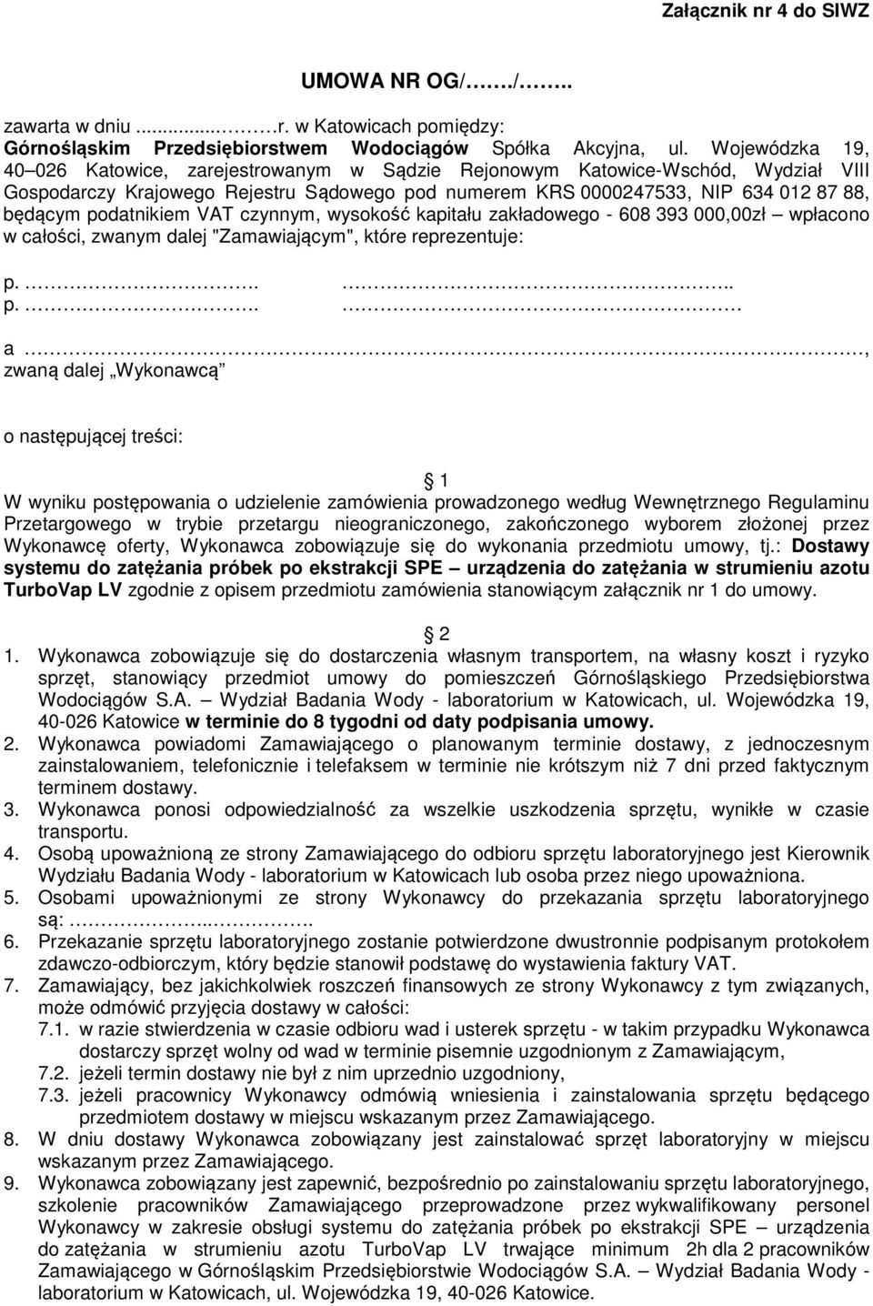 podatnikiem VAT czynnym, wysokość kapitału zakładowego - 608 393 000,00zł wpłacono w całości, zwanym dalej "Zamawiającym", które reprezentuje: p.