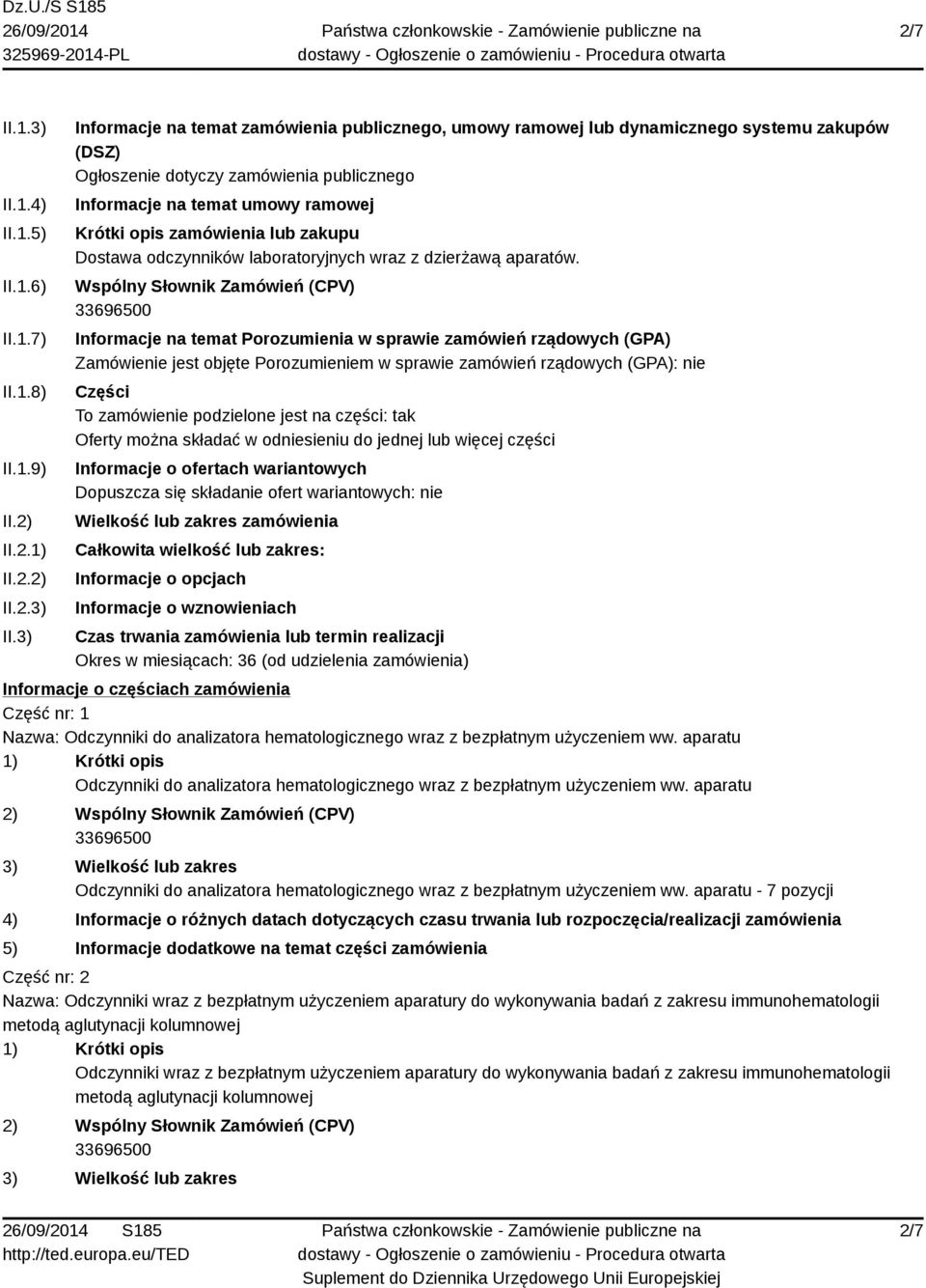 3) Informacje na temat zamówienia publicznego, umowy ramowej lub dynamicznego systemu zakupów (DSZ) Ogłoszenie dotyczy zamówienia publicznego Informacje na temat umowy ramowej Krótki opis zamówienia