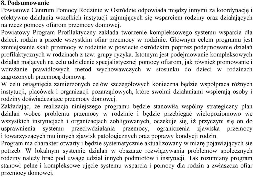 Głównym celem programu jest zmniejszenie skali przemocy w rodzinie w powiecie ostródzkim poprzez podejmowanie działań profilaktycznych w rodzinach z tzw. grupy ryzyka.