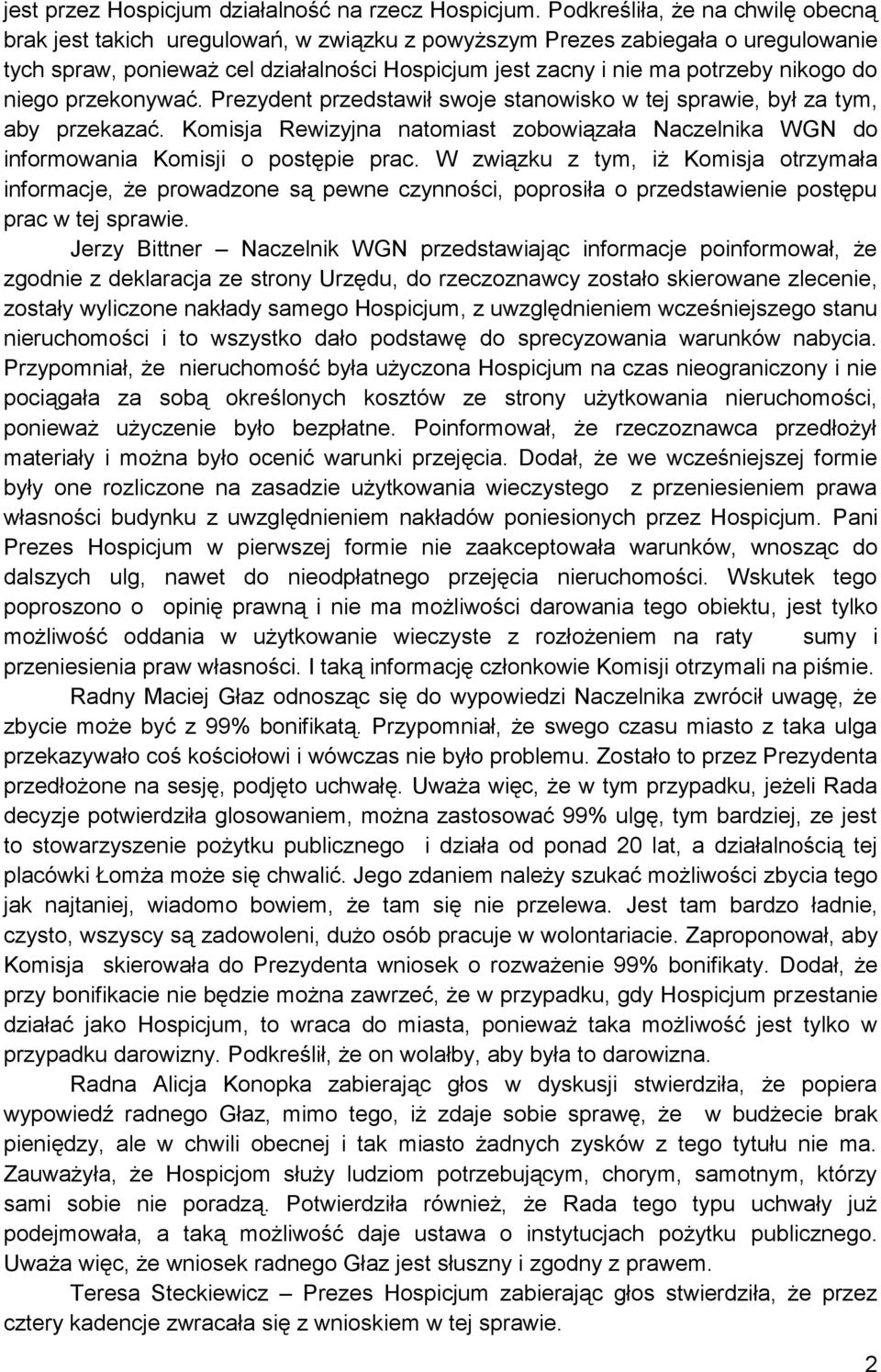 do niego przekonywać. Prezydent przedstawił swoje stanowisko w tej sprawie, był za tym, aby przekazać. Komisja Rewizyjna natomiast zobowiązała Naczelnika WGN do informowania Komisji o postępie prac.