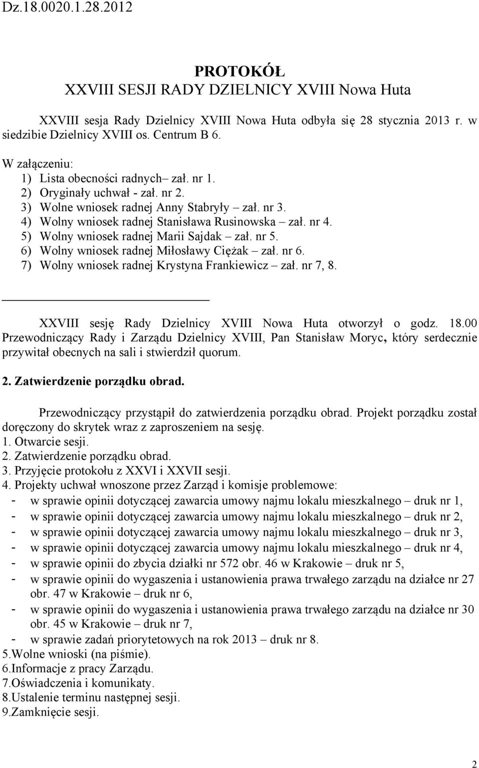 5) Wolny wniosek radnej Marii Sajdak zał. nr 5. 6) Wolny wniosek radnej Miłosławy Ciężak zał. nr 6. 7) Wolny wniosek radnej Krystyna Frankiewicz zał. nr 7, 8.