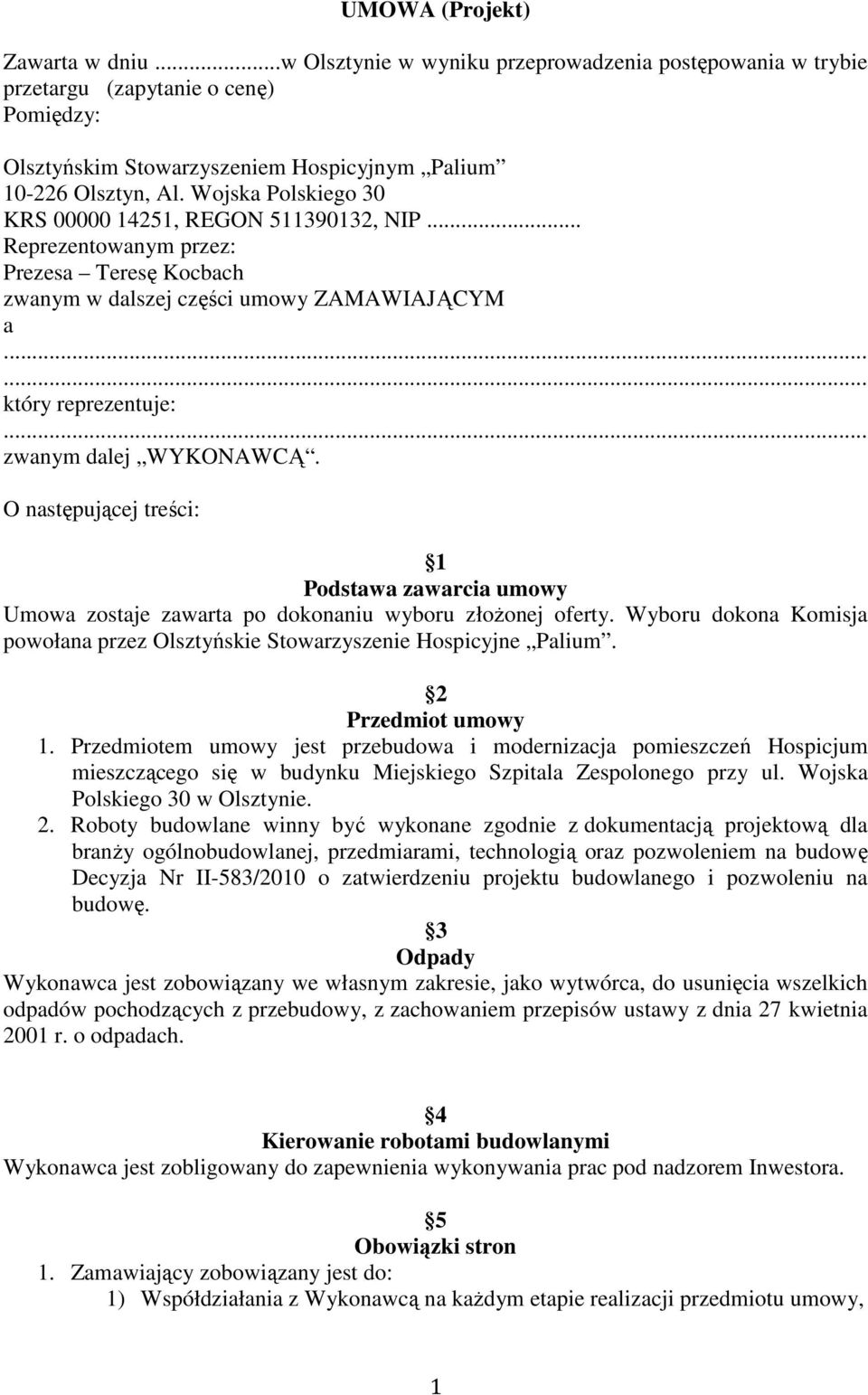 .. zwanym dalej WYKONAWCĄ. O następującej treści: 1 Podstawa zawarcia umowy Umowa zostaje zawarta po dokonaniu wyboru złoŝonej oferty.