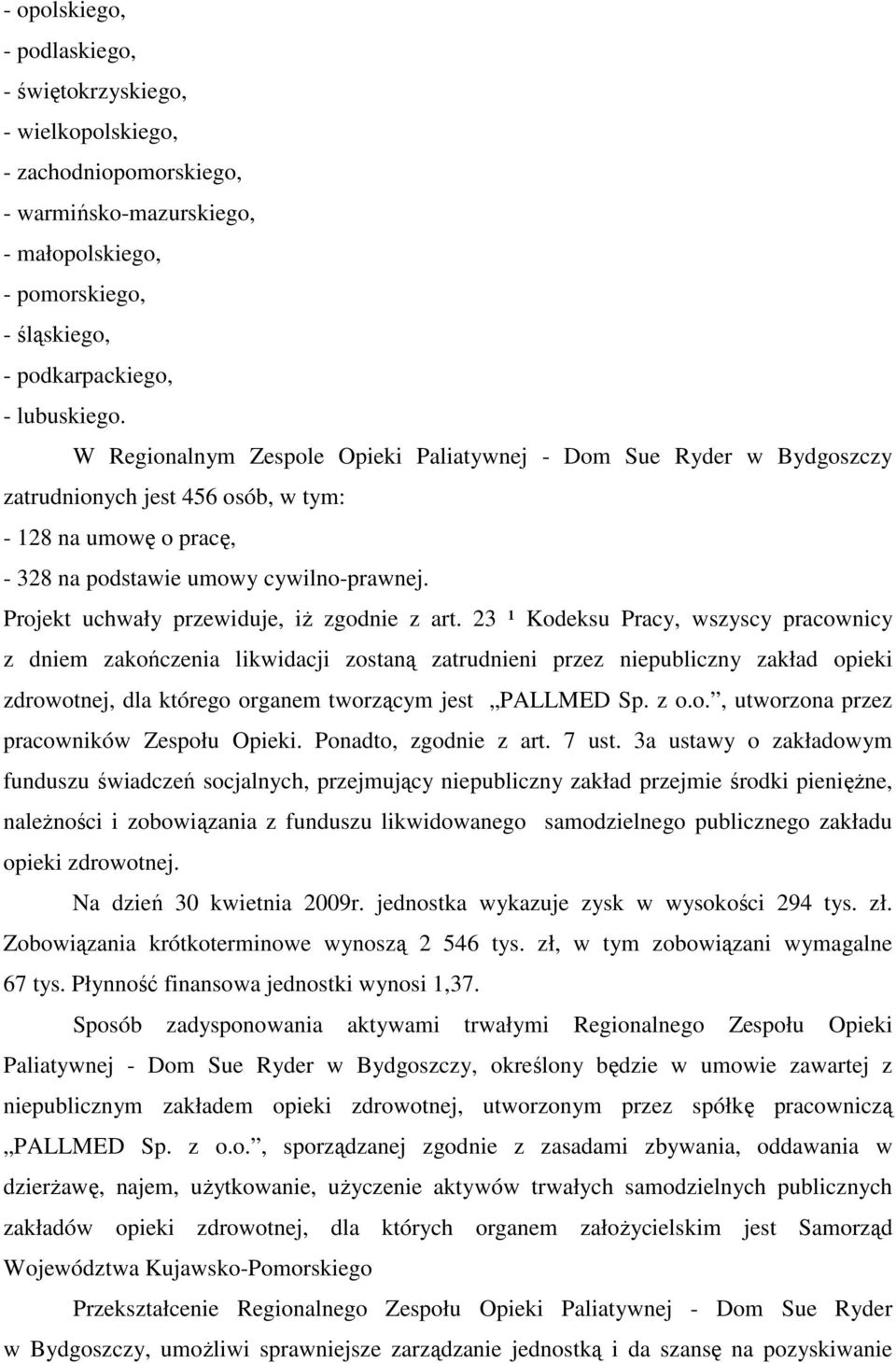 Projekt uchwały przewiduje, iŝ zgodnie z art.