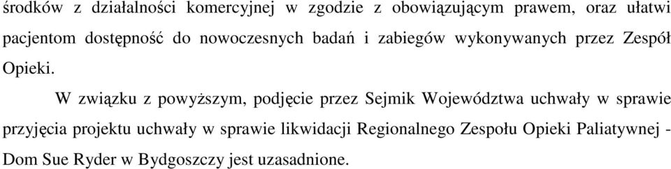 W związku z powyŝszym, podjęcie przez Sejmik Województwa uchwały w sprawie przyjęcia projektu
