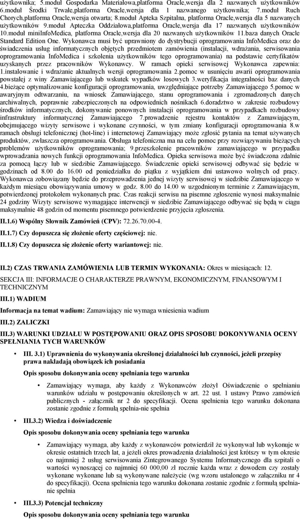 moduł Apteczka Oddziałowa,platforma Oracle,wersja dla 17 nazwanych użytkowników 10.moduł miniinfomedica, platforma Oracle,wersja dla 20 nazwanych użytkowników 11.