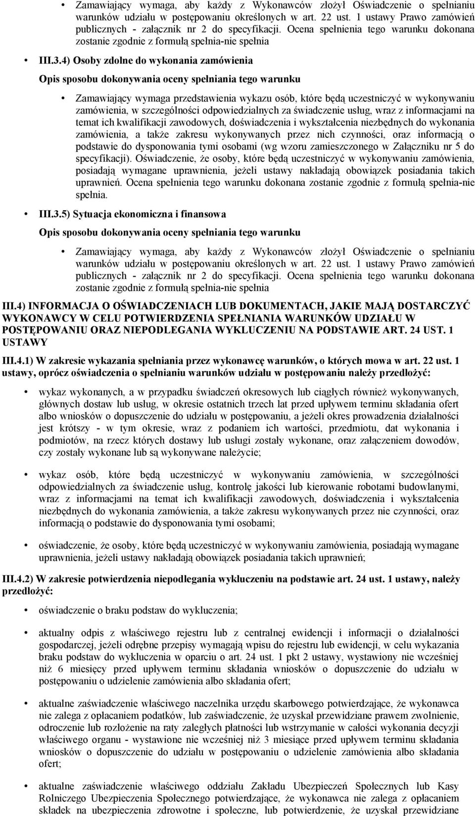 informacjami na temat ich kwalifikacji zawodowych, doświadczenia i wykształcenia niezbędnych do wykonania zamówienia, a także zakresu wykonywanych przez nich czynności, oraz informacją o podstawie do