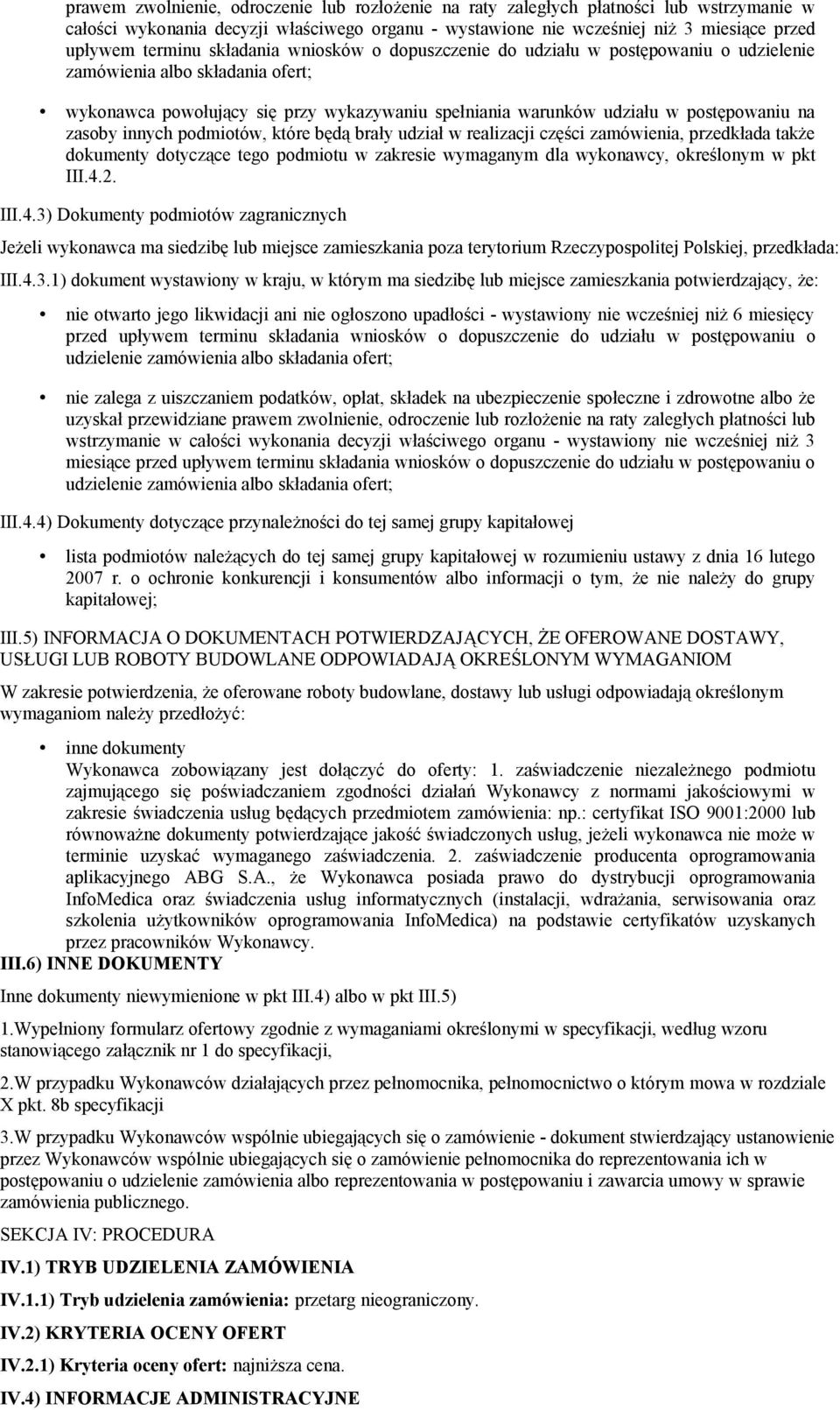 zasoby innych podmiotów, które będą brały udział w realizacji części zamówienia, przedkłada także dokumenty dotyczące tego podmiotu w zakresie wymaganym dla wykonawcy, określonym w pkt III.4.