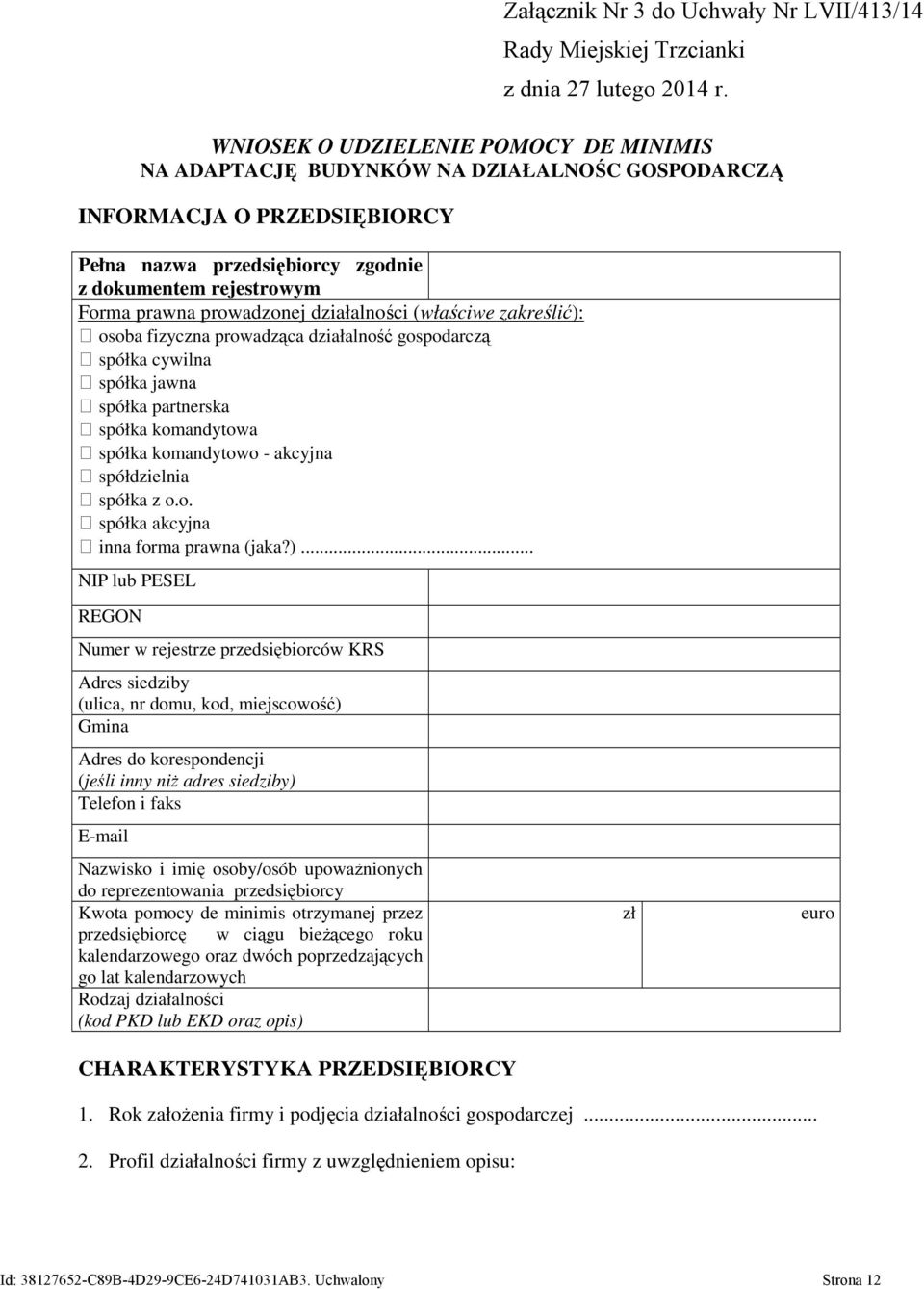 Pełna nazwa przedsiębiorcy zgodnie z dokumentem rejestrowym Forma prawna prowadzonej działalności (właściwe zakreślić): osoba fizyczna prowadząca działalność gospodarczą spółka cywilna spółka jawna