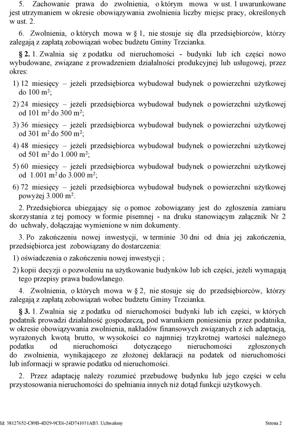nie stosuje się dla przedsiębiorców, którzy zalegają z zapłatą zobowiązań wobec budżetu Gminy Trzcianka. 2. 1.