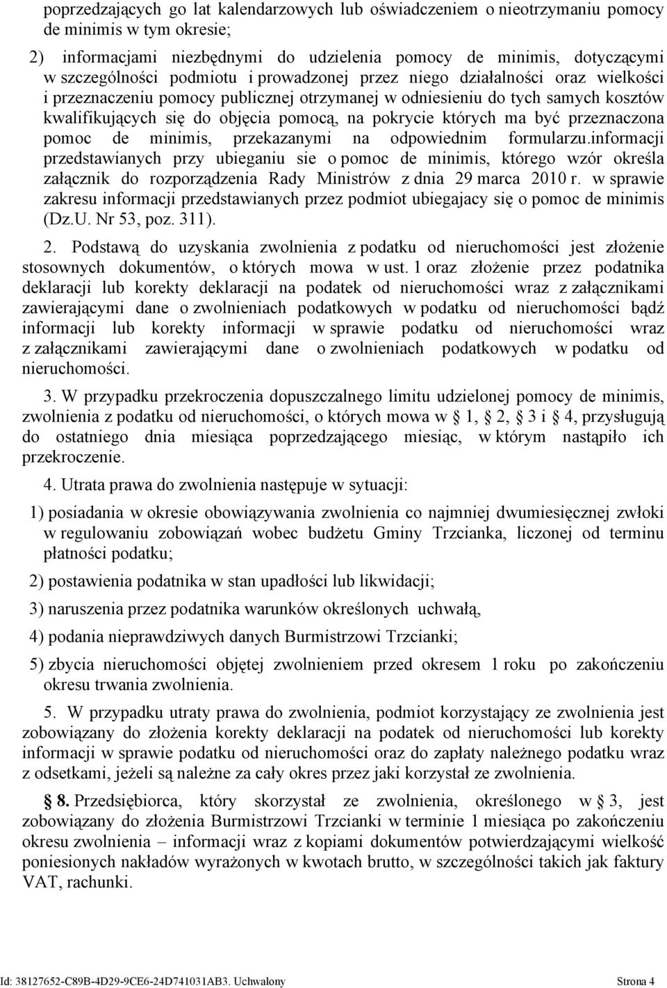 których ma być przeznaczona pomoc de minimis, przekazanymi na odpowiednim formularzu.