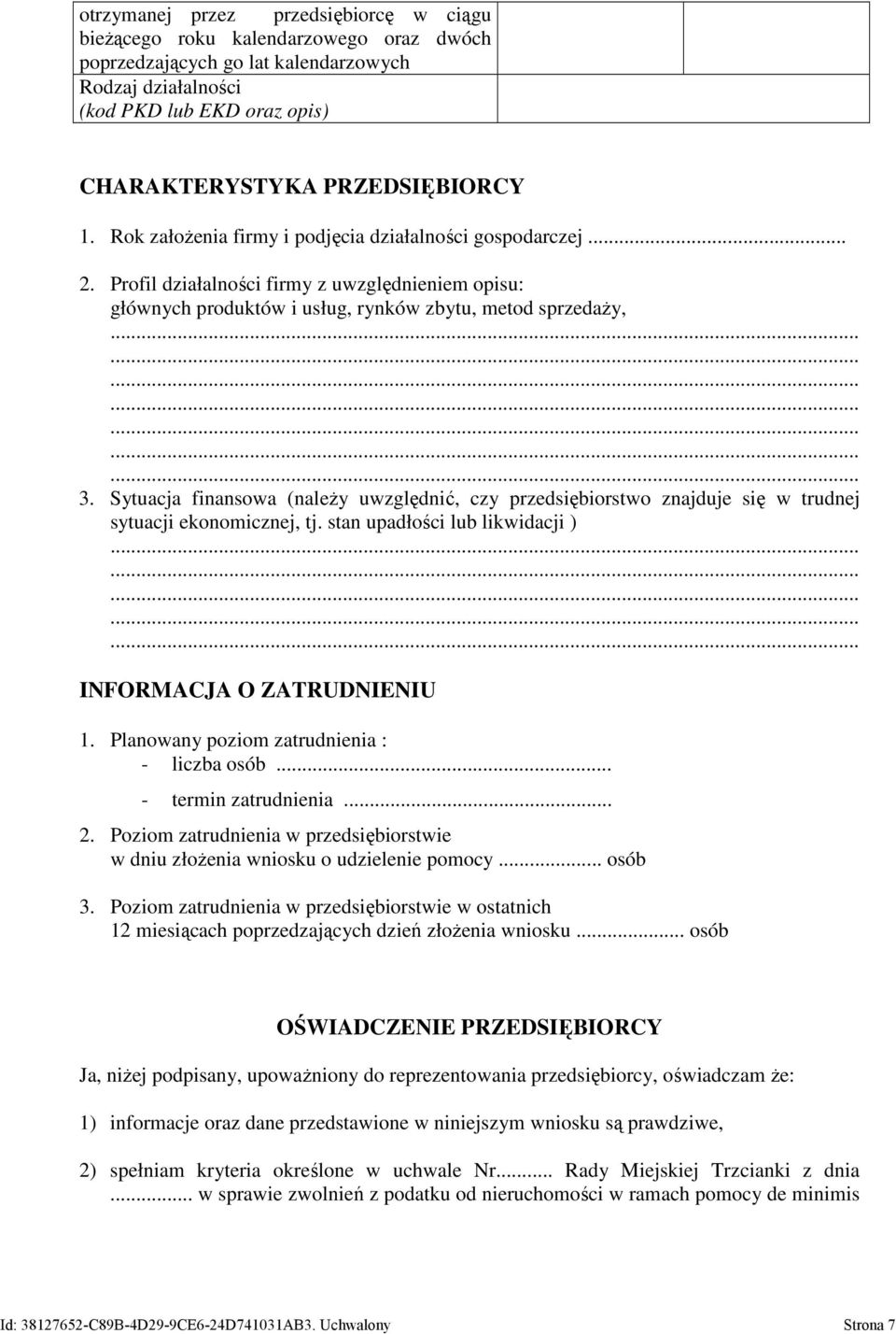 Sytuacja finansowa (należy uwzględnić, czy przedsiębiorstwo znajduje się w trudnej sytuacji ekonomicznej, tj. stan upadłości lub likwidacji ) INFORMACJA O ZATRUDNIENIU 1.