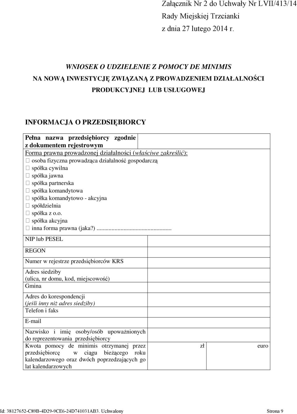 rejestrowym Forma prawna prowadzonej działalności (właściwe zakreślić): osoba fizyczna prowadząca działalność gospodarczą spółka cywilna spółka jawna spółka partnerska spółka komandytowa spółka