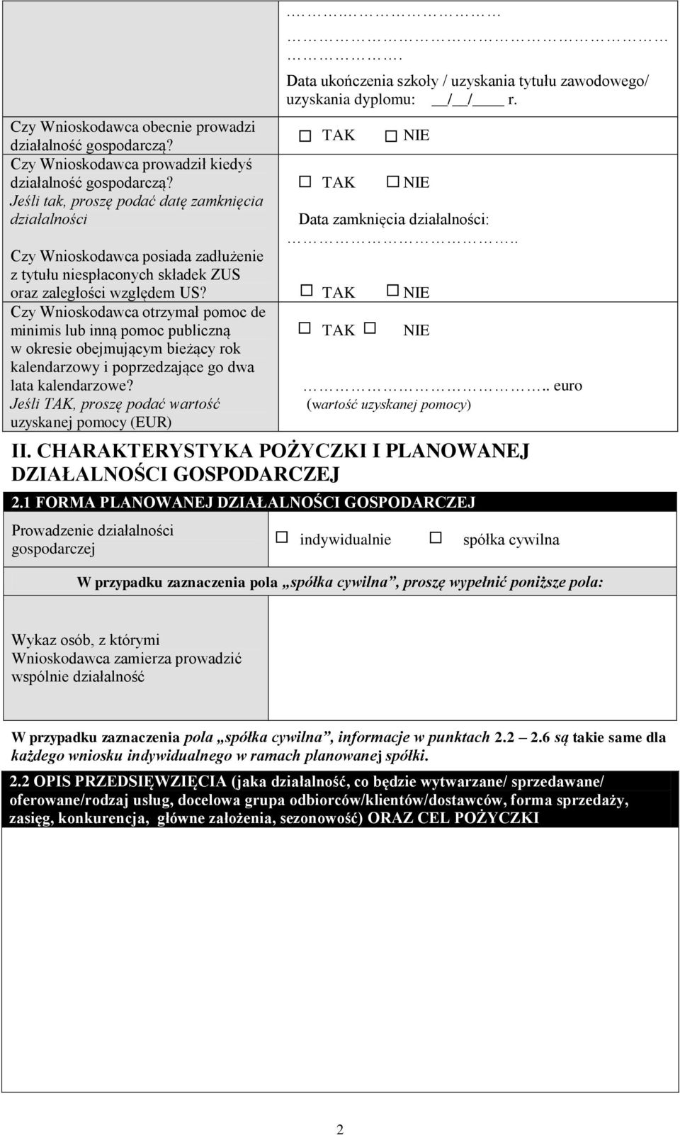 Czy Wnioskodawca otrzymał pomoc de minimis lub inną pomoc publiczną w okresie obejmującym bieżący rok kalendarzowy i poprzedzające go dwa lata kalendarzowe?