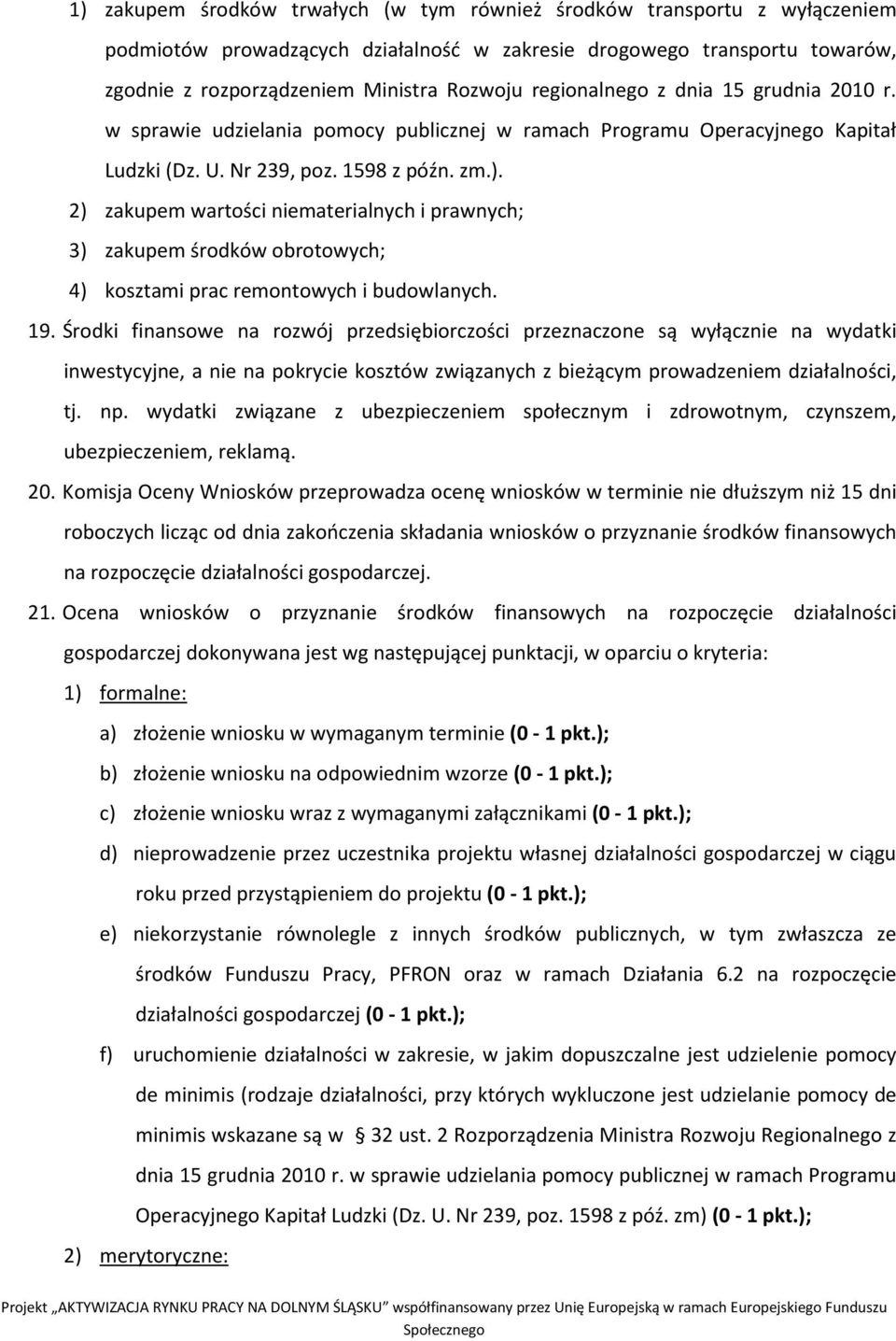 2) zakupem wartości niematerialnych i prawnych; 3) zakupem środków obrotowych; 4) kosztami prac remontowych i budowlanych. 19.