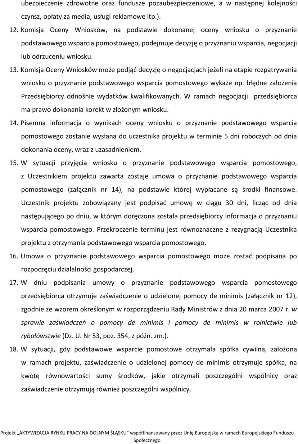 Komisja Oceny Wniosków może podjąć decyzję o negocjacjach jeżeli na etapie rozpatrywania wniosku o przyznanie podstawowego wsparcia pomostowego wykaże np.