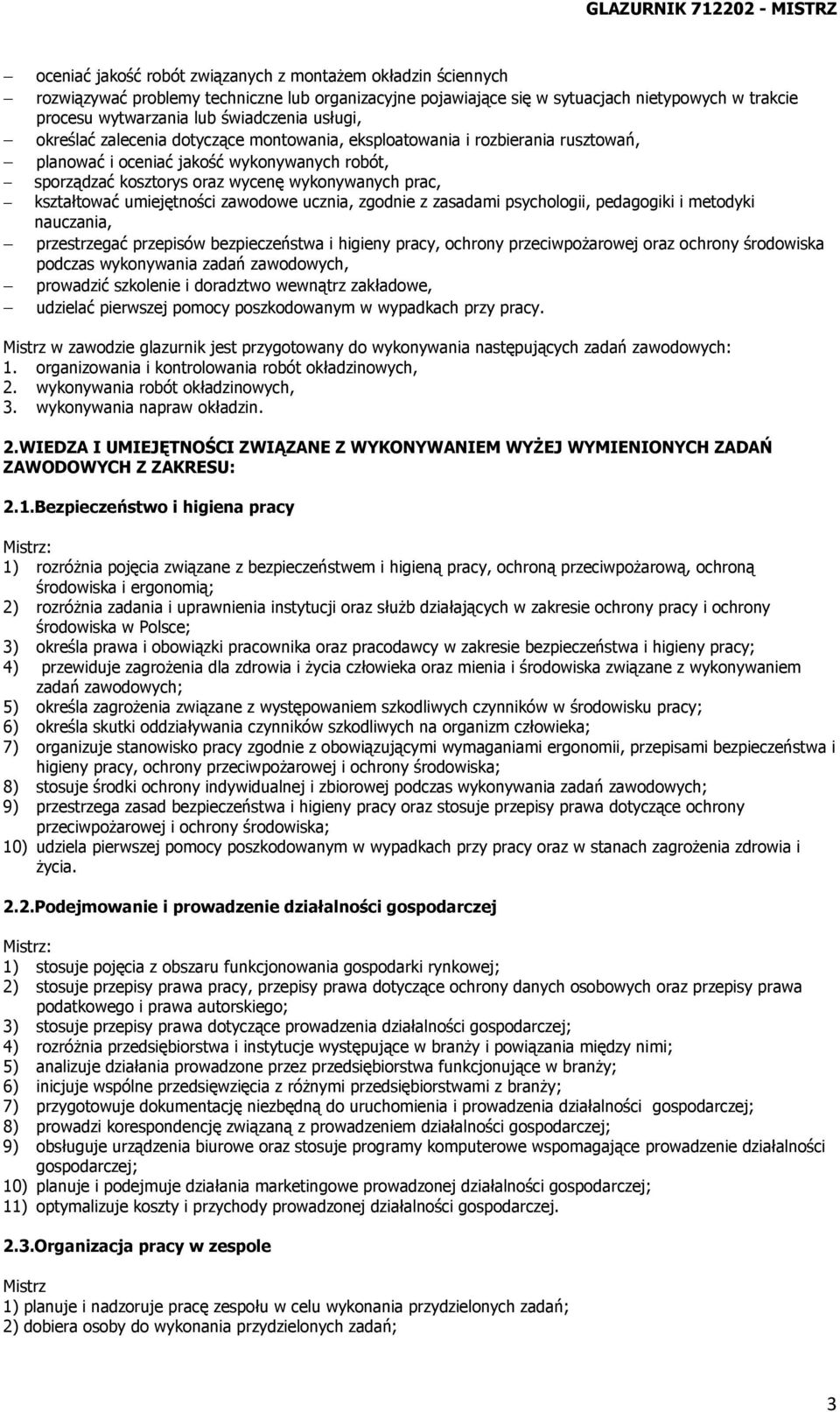 umiejętności zawodowe ucznia, zgodnie z zasadami psychologii, pedagogiki i metodyki nauczania, przestrzegać przepisów bezpieczeństwa i higieny pracy, ochrony przeciwpożarowej oraz ochrony środowiska