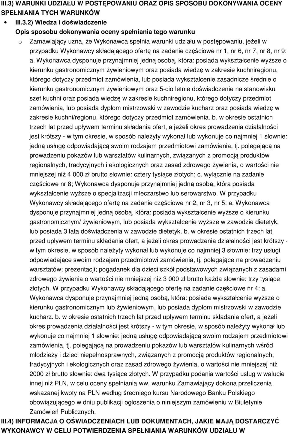 2) Wiedza i doświadczenie Opis sposobu dokonywania oceny spełniania tego warunku o Zamawiający uzna, że Wykonawca spełnia warunki udziału w postępowaniu, jeżeli w przypadku Wykonawcy składającego