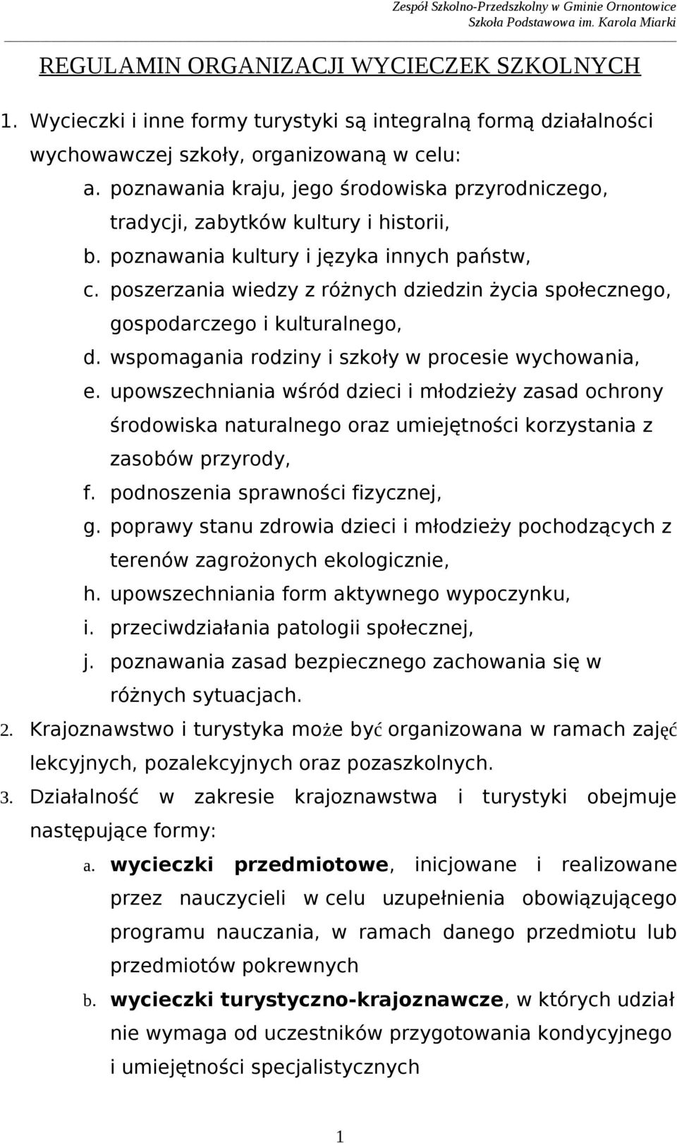 kulturalnego, d wspomagania rodziny i szkoły w procesie wychowania, e upowszechniania wśród dzieci i młodzieży zasad ochrony środowiska naturalnego oraz umiejętności korzystania z zasobów przyrody, f