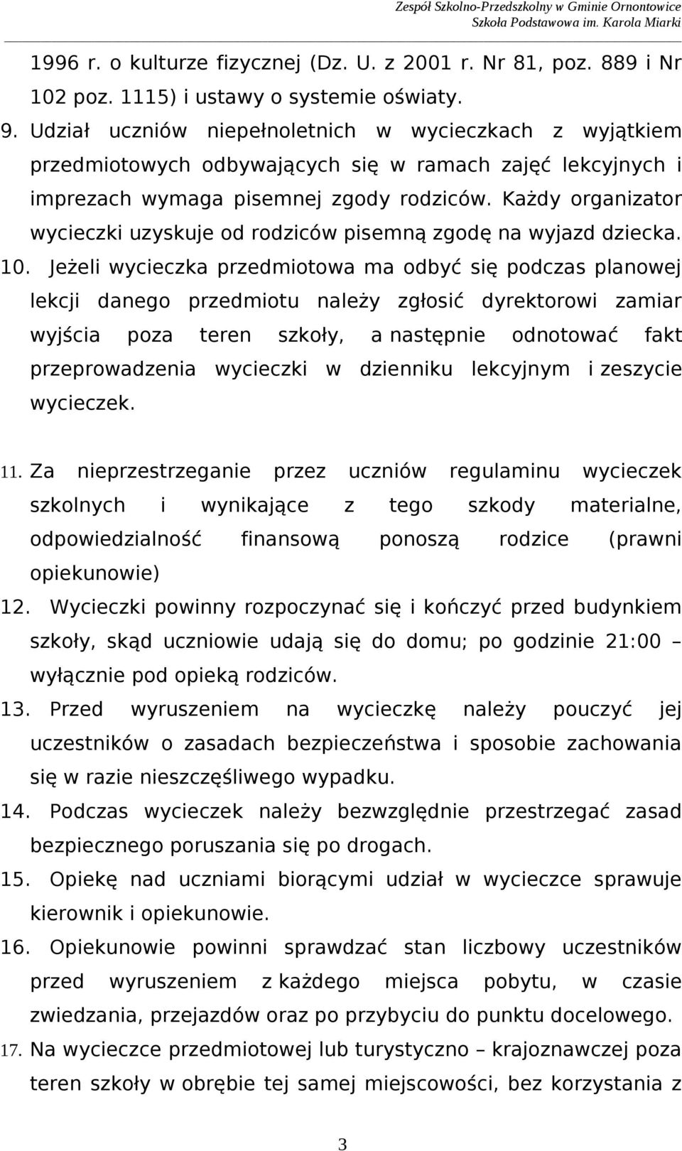 wycieczka przedmiotowa ma odbyć się podczas planowej lekcji danego przedmiotu należy zgłosić dyrektorowi zamiar wyjścia poza teren szkoły, a następnie odnotować fakt przeprowadzenia wycieczki w