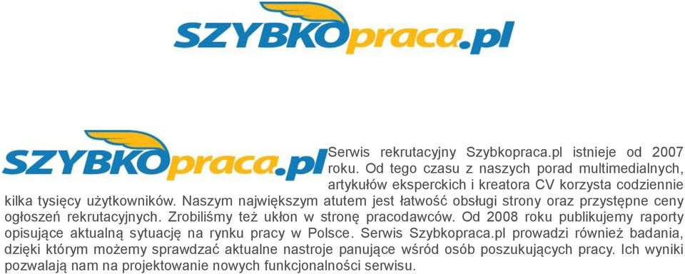 Naszym największym atutem jest łatwość obsługi strony oraz przystępne ceny ogłoszeń rekrutacyjnych. Zrobiliśmy też ukłon w stronę pracodawców.