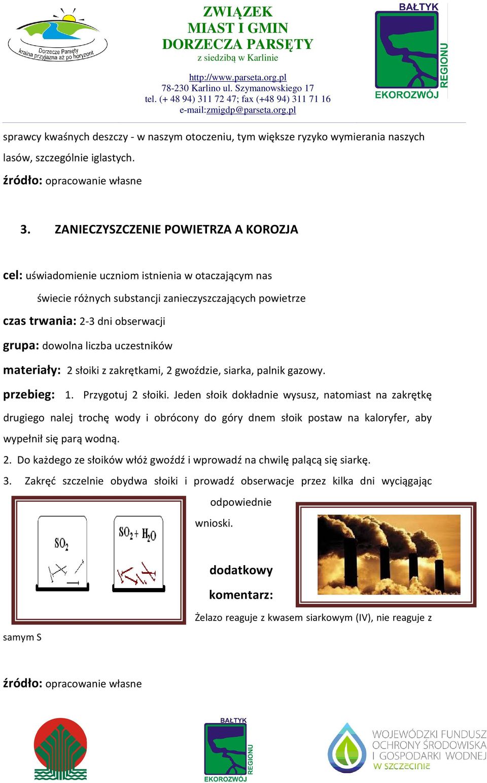 liczba uczestników materiały: 2 słoiki z zakrętkami, 2 gwoździe, siarka, palnik gazowy. przebieg: 1. Przygotuj 2 słoiki.