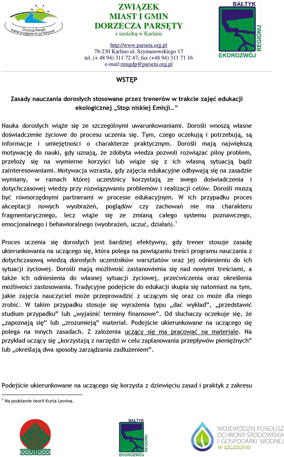 Dorośli mają największą motywację do nauki, gdy uznają, że zdobyta wiedza pozwoli rozwiązać pilny problem, przełoży się na wymierne korzyści lub wiąże się z ich własną sytuacją bądź zainteresowaniami.