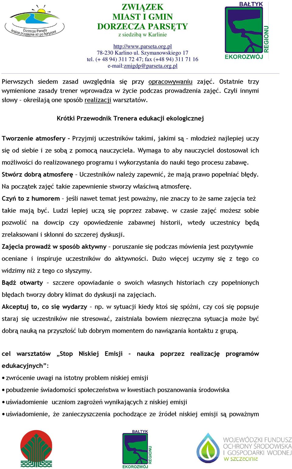 Krótki Przewodnik Trenera edukacji ekologicznej Tworzenie atmosfery - Przyjmij uczestników takimi, jakimi są młodzież najlepiej uczy się od siebie i ze sobą z pomocą nauczyciela.