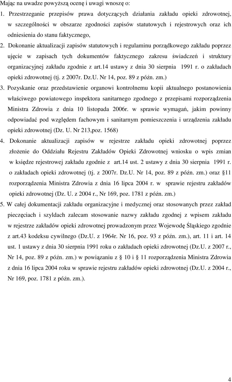 Dokonanie aktualizacji zapisów statutowych i regulaminu porządkowego zakładu poprzez ujęcie w zapisach tych dokumentów faktycznego zakresu świadczeń i struktury organizacyjnej zakładu zgodnie z art.