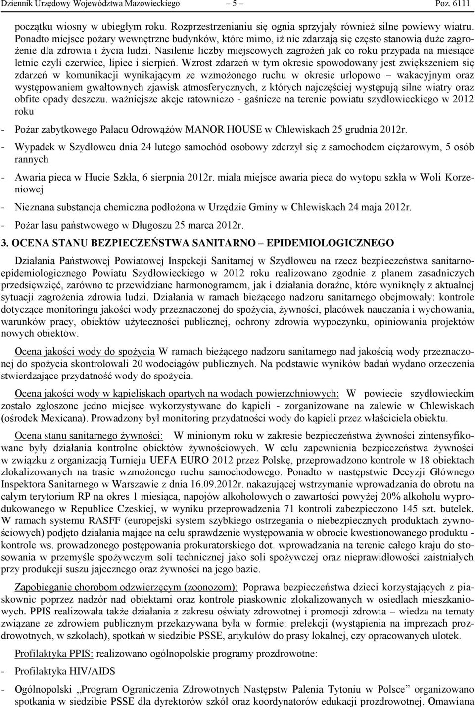 Nasilenie liczby miejscowych zagrożeń jak co roku przypada na miesiące letnie czyli czerwiec, lipiec i sierpień.