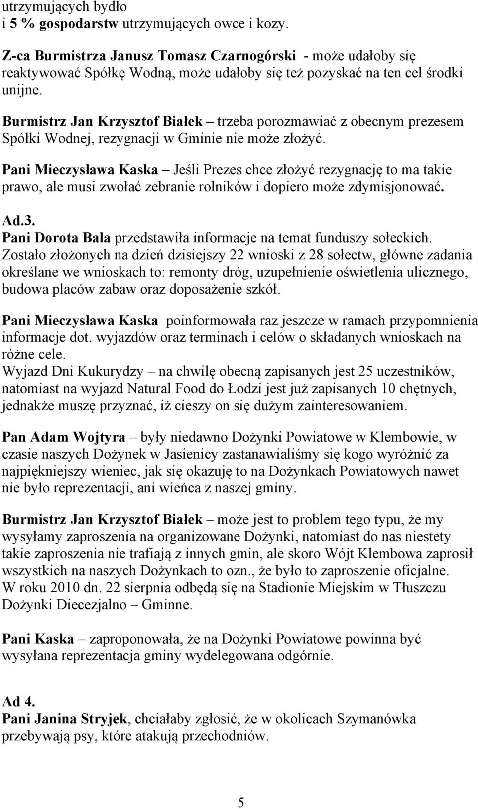 Burmistrz Jan Krzysztof Białek trzeba porozmawiać z obecnym prezesem Spółki Wodnej, rezygnacji w Gminie nie może złożyć.
